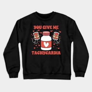 You Give Me Tachycardia ICU Nurse Life Valentine_s Day 2024 Crewneck Sweatshirt